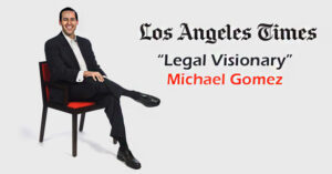 Michael Gomez named Legal Visionary by Los Angeles Times